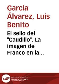 Portada:El sello del \"Caudillo\". La imagen de Franco en la filatelia española / Luis Benito García Álvarez