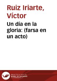 Portada:Un día en la gloria: (farsa en un acto) / Víctor Ruiz  Iriarte; edición y notas de Juan Antonio Ríos Carratalá