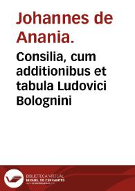 Portada:Consilia, cum additionibus et tabula Ludovici Bolognini / Johannes de Anania.
