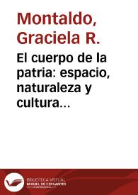 Portada:El cuerpo de la patria: espacio, naturaleza y cultura en Bello y Sarmiento / Graciela Montaldo
