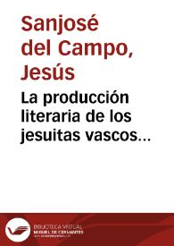 Portada:La producción literaria de los jesuitas vascos expulsos : (1767-1815) / Jesús Sanjosé del Campo