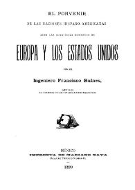 Portada:El porvenir de las naciones hispano americanas ante las conquistas recientes de Europa y los Estados Unidos / por el ingeniero Francisco Bulnes