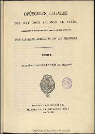 Portada:Opúsculos legales del Rey Don Alfonso el Sabio. Tomo I / publicados y cotejados con varios códices antiguos por la Real Academia de la Historia