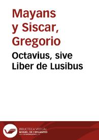 Portada:Octavius, sive Liber de Lusibus / quorum descriptiones desumtae sunt ex variis scriptoribus latinis excerptore Gregorio Majansio ...