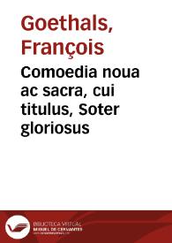 Portada:Comoedia noua ac sacra, cui titulus, Soter gloriosus / auctore Francisco Eucolo Gandensi