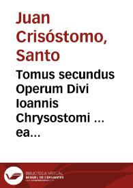 Portada:Tomus secundus Operum Divi Ioannis Chrysostomi ... ea complectens quae faciunt ad elucidationem Matthaei, Marci &amp; Lucae quatenus haberi potuerunt