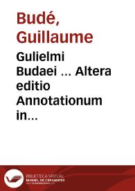 Portada:Gulielmi Budaei ... Altera editio Annotationum in Pandectas
