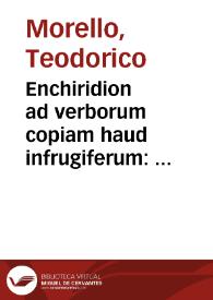 Portada:Enchiridion ad verborum copiam haud infrugiferum : denuo multò quàm antea auctius emaculatiusq[ue] / Theodorico Morello Campano autore ...