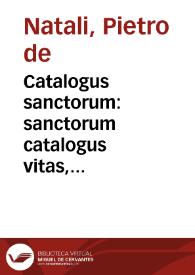 Portada:Catalogus sanctorum : sanctorum catalogus vitas, passiones, &amp; miracula cõmodissime annectens, ex varijs voluminibus select[us] / quê edidit ... Petrus de Natalibus Venet[us]...
