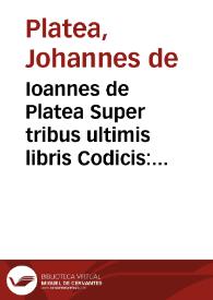 Portada:Ioannes de Platea Super tribus ultimis libris Codicis : Sacratissimarum legum ... D. Ioannis de  Platea, super tribus ultimis libris Iustiniani Codicis, cõmentaria nouiter castigata &amp; emendata...