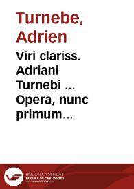 Portada:Viri clariss. Adriani Turnebi ... Opera, nunc primum ex bibliotheca ... Stephani Adriani F. Turnebi ... in unum collecta, emendata, aucta &amp; tributa in tomos III...