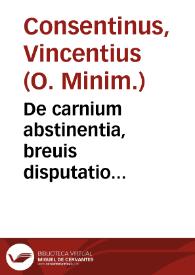 Portada:De carnium abstinentia, breuis disputatio... / studio &amp; labore P.F. Vincentij Consentini