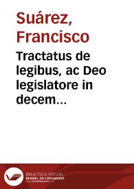 Portada:Tractatus de legibus, ac Deo legislatore in decem libros distributus / authore P.D. Francisco Suarez...