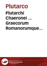 Portada:Plutarchi Chaeronei ... Graecorum Romanorumque illustrium Vitae / ab authore primùm graece conscriptae; postea uerò à doctissimis hominibus latinae factae...