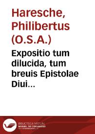 Portada:Expositio tum dilucida, tum breuis Epistolae Diui Pauli ad Romanos... / authore Fratre Philiberto Haresche...