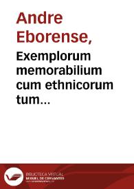 Portada:Exemplorum memorabilium cum ethnicorum tum christianorum e quibusqûe probatissimis scriptoribus / per Andrean Eborensem Lusitanum selectorum; tomus posterior...