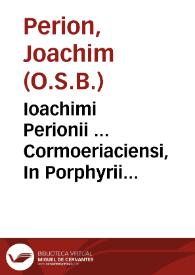 Portada:Ioachimi Perionii ... Cormoeriaciensi, In Porphyrii institutiones, &amp; vniuersum Aristotelis Organum versio ; eiusdem in eosdem libros obseruationes