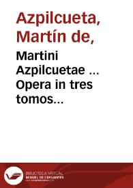 Portada:Martini Azpilcuetae ... Opera in tres tomos digesta... : tomus primus...