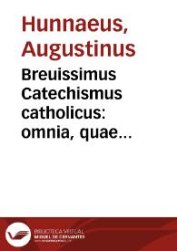 Portada:Breuissimus Catechismus catholicus : omnia, quae christianum ad aeternam animi salutem consequendam credere, &amp; facere oportet, complectens / Augustino Hunnaeo authore