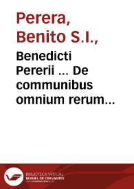 Portada:Benedicti Pererii ... De communibus omnium rerum naturalium principiis &amp; affectionibus libri quindecim...