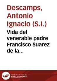 Portada:Vida del venerable padre Francisco Suarez de la Compañia de Jesus... / por el Padre Dotor Antonio Ignacio Descamps...; tomo II