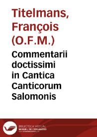 Portada:Commentarii doctissimi in Cantica Canticorum Salomonis / authore fratre Francisco Titelmanno...; accessit recens index...