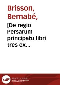 Portada:[De regio Persarum principatu libri tres   ex aduersariis V.C.B.B.S.P.P. V.C. Barnabae Brissonii ...]