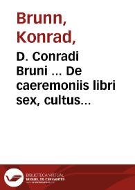 Portada:D. Conradi Bruni ... De caeremoniis libri sex, cultus Dei ac pietatis antiquae speculum, &amp; insigne monumentum...