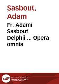 Portada:Fr. Adami Sasbout Delphii ... Opera omnia / nunc iterum excusa et diligenter emendata non nihil etiam aucta...