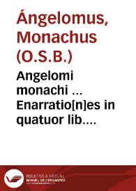 Portada:Angelomi monachi ... Enarratio[n]es in quatuor lib. Regum...
