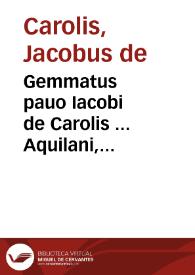 Portada:Gemmatus pauo Iacobi de Carolis ... Aquilani, coloribus, seu capitibus distinctus : in quo Iuris Canonici, &amp; Ciuilis variae per modum etymologiae, quaestionis, diffinitionis, declarationis, &amp; distinctionis tanguntur materiae...