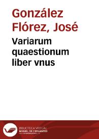 Portada:Variarum quaestionum liber vnus / authore Iosepho Gonzalez Florez...