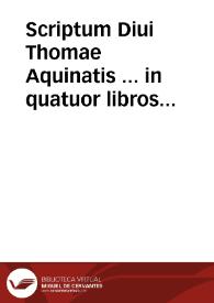 Portada:Scriptum Diui Thomae Aquinatis ... in quatuor libros Sententiarum magistri Petri Lombardi...