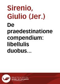 Portada:De praedestinatione compendium : libellulis duobus distinctum, in vno, de praedestinatione, in altero, de reprobatione agitur / auctore R.P.F. Iulio Syrenio, Brixiano...