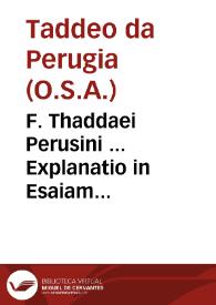 F. Thaddaei Perusini ... Explanatio in Esaiam prophetam duobus tomis compraehensa...:  additum est praeterea opusculum De triplici conuiuio... ; tomus primus