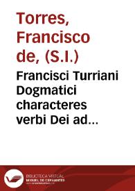 Portada:Francisci Turriani Dogmatici characteres verbi Dei ad catholicos Germaniae aduersus nouos euangelicos libri IIII