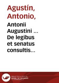 Portada:Antonii Augustini ... De legibus et senatus consultis liber ; adiunctis Legum antiquarum &amp; senatusconsultorum fragmentis, cum notis Fului Vrsini