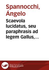 Portada:Scaevola lucidatus, seu paraphrasis ad legem Gallus, Dig. de lib. et postumis / auctore Angelo Spannocchio...