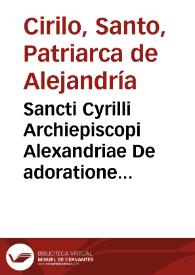 Portada:Sancti Cyrilli Archiepiscopi Alexandriae De adoratione in Spiritu &amp; Veritate libri XVII / interprete Antonio Agellio...
