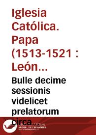 Portada:Bulle decime sessionis videlicet prelatorum circa exemptos, Montis pietatis et indictioñ. future sessionis et impressioñ. librorum