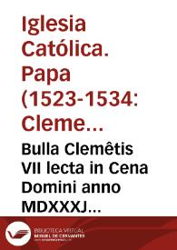 Portada:Bulla Clemêtis VII lecta in Cena Domini anno MDXXXJ per quam libertati ecclesiastice ac saluti animarum consulitur
