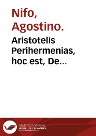 Portada:Aristotelis Perihermenias, hoc est, De interpretationes liber / a magno Augustino Nipho  ... Suessano interpretatus et expositus ad Ioannem Franci...