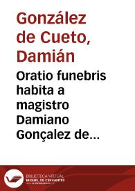 Portada:Oratio funebris habita a magistro Damiano Gonçalez de Cueto... in exequiis... patris Antonii Arias...