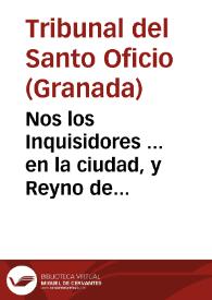 Portada:Nos los Inquisidores ... en la ciudad, y Reyno de Granada, y su distrito ... a todas, y qualesquier personas... [Edicto en el que se incluye relación de libros prohibidos, 13-12-1665].