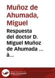 Portada:Respuesta del doctor D. Miguel Muñoz de Ahumada ... à una consulta que se le propuso por un Cavallero Veintiquatro del Cabildo de esta ciudad de Granada, y su Comissario, para informar à la ciudad sobre el cumplimiento de una suplica, que el M.R.P. General de la Religion de S. Juan de Dios, hizo à la ciudad, para que se sirviesse de nombrar por Compatrono de ella à su santo Patriarca con el glorioso martyr S. Cecilio / [Doctor D. Miguel Muñoz de Ahumada]