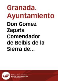 Portada:Don Gomez Zapata Comendador de Belbis de la Sierra de la Ordê de Alcâtara ... Corregidor desta ciudad de Granada y su tierra y partido, que por especial commission de su Magestad conozco de la expulssion de los moriscos deste Reyno, y de los antiguos que han viuido en lugares y varrios aparte, y de los que se han buelto de los que fueron espelidos... [Bando de don Gómez Zapata, Corregidor de Granada, por el que se reitera a los moriscos del Reino de Granada su obligación de registrarse ante el Corregidor, 10 de Mayo de 1611]