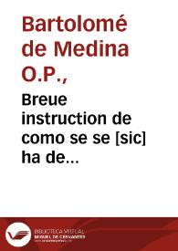 Portada:Breue instruction de como se se [sic] ha de administrar el sacramento de la penitencia, diuidida en dos libros / compuesta por ... F. Bartolome de Medina...