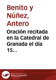 Portada:Oración recitada en la Catedral de Granada el día 15 de agosto de 1810 por D. Antero Benito y Núñez ... con motivo de la solemne función del cumpleaños de S.M.I. y R. el Emperador Napoleón, y su enlace con S.M.I. y R. la Emperatriz María Luisa