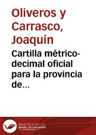 Portada:Cartilla métrico-decimal oficial para la provincia de Granada / escrita por ... don Joaquín Oliveros y Carrasco