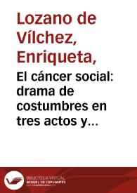 Portada:El cáncer social : drama de costumbres en tres actos y en verso / original de Enriqueta Lozano de Vílchez
